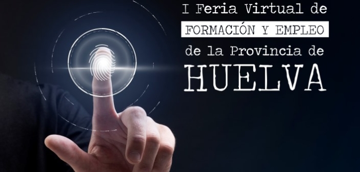 La I Feria Virtual de Formación y Empleo de Huelva estará activa del 25 al 27 de octubre