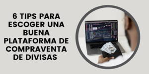 6 tips para escoger una buena plataforma de compraventa de divisas