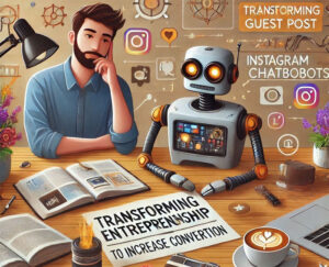 Transformando el Emprendimiento: Los chatbots de Instagram para Aumentar la Conversión